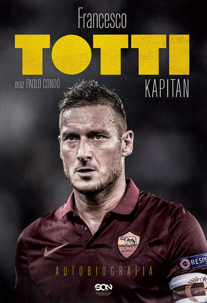 Francesco Totti — Totti. Kapitan. Autobiografia