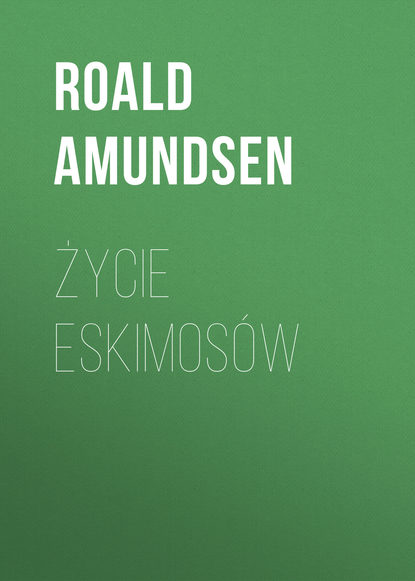 Roald Amundsen - Życie Eskimosów