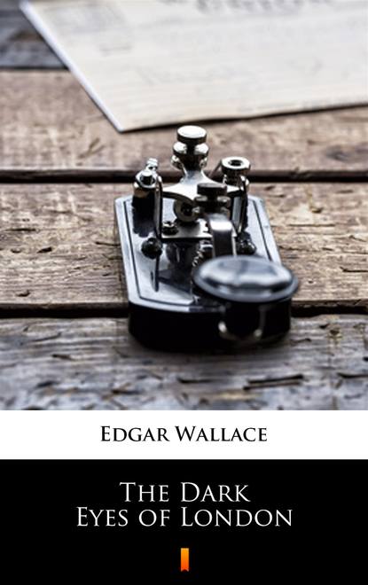 Edgar Wallace — The Dark Eyes of London