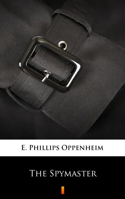 E. Phillips Oppenheim - The Spymaster