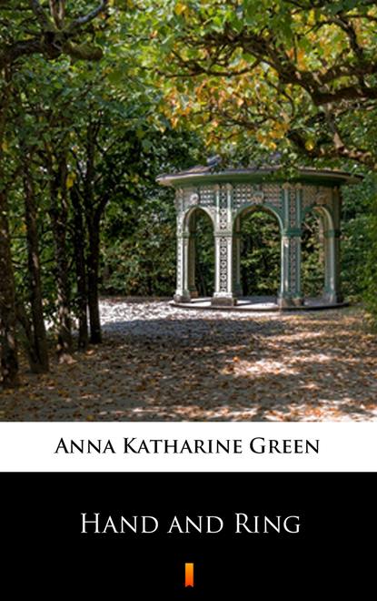 Anna Katharine Green - Hand and Ring