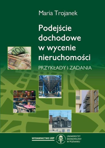 Maria Trojanek - Podejście dochodowe w wycenie nieruchomości. Przykłady i zadania