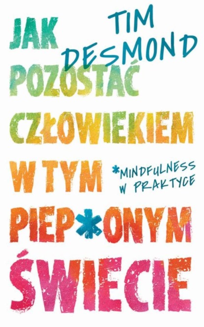 

Jak pozostać człowiekiem w tym piep*onym świecie
