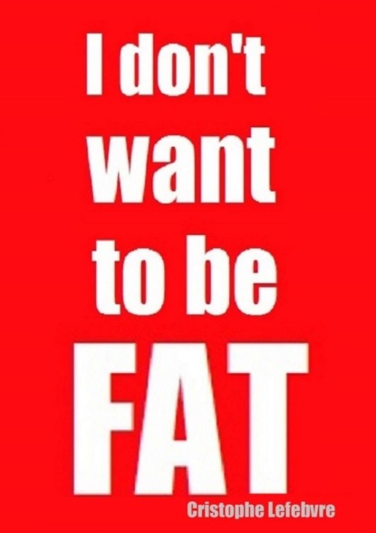 

I don’t want to be FAT