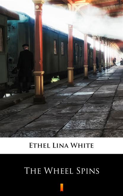 Ethel Lina White — The Wheel Spins