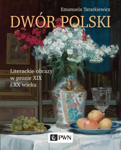 Emanuela Tatarkiewicz — Dw?r polski. Literackie obrazy w prozie XIX i XX wieku