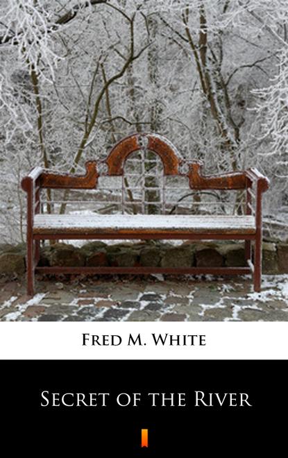 Fred M. White - Secret of the River