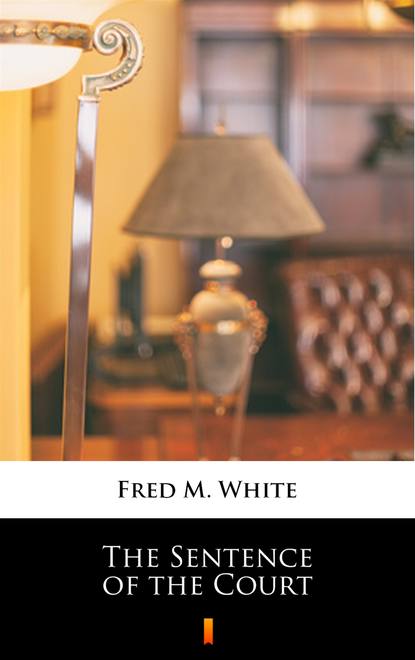 Fred M. White — The Sentence of the Court