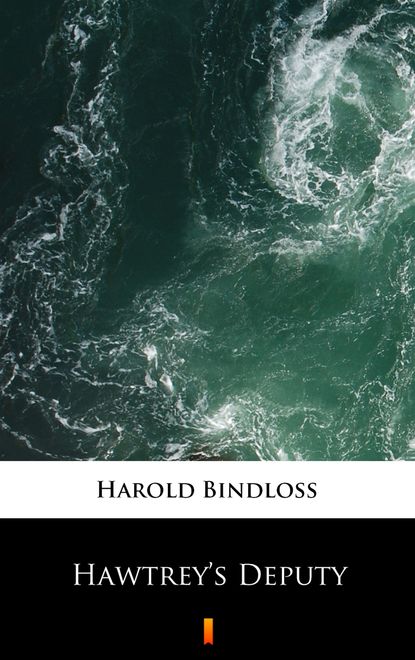 Harold  Bindloss - Hawtrey’s Deputy