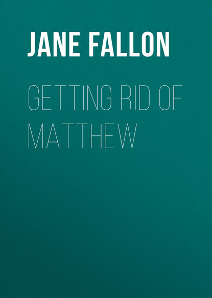 Jane  Fallon - Getting Rid of Matthew