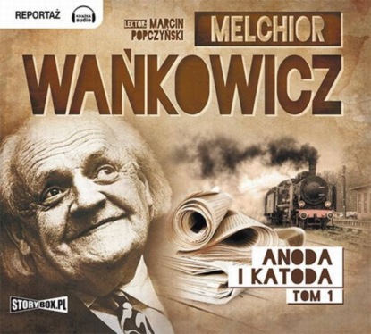 Melchior Wańkowicz — Anoda i Katoda Tom 1