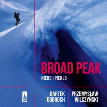 Bartek Dobroch - Broad Peak. Niebo i piekło