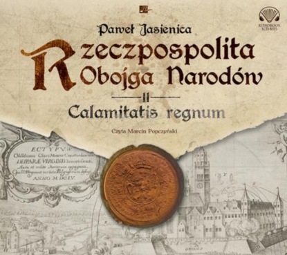 Paweł Jasienica - Rzeczpospolita obojga narodów. Calamitatis regnum