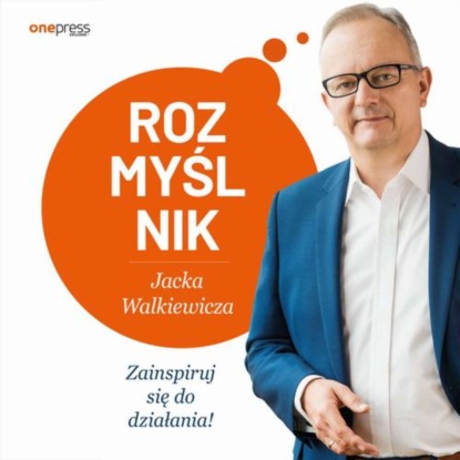 

Rozmyślnik Jacka Walkiewicza. Zainspiruj się do działania!