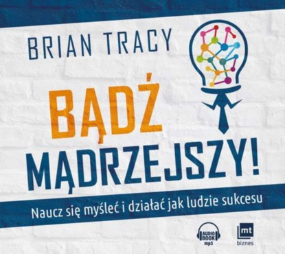 

Bądź mądrzejszy! Naucz się myśleć i działać jak ludzie sukcesu