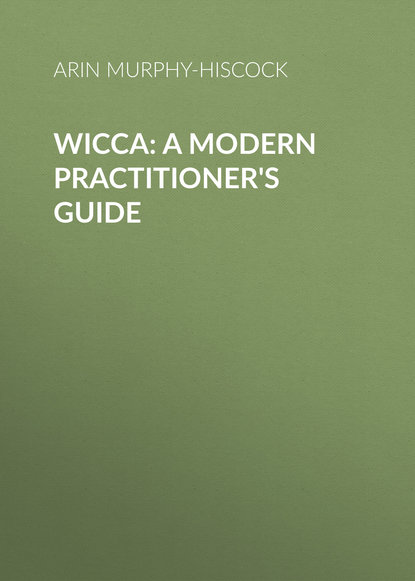 Arin Murphy-Hiscock — Wicca: A Modern Practitioner's Guide