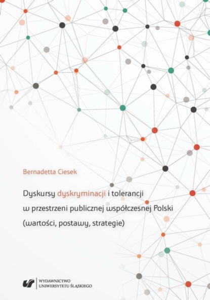 

Dyskursy dyskryminacji i tolerancji w przestrzeni publicznej współczesnej Polski (wartości, postawy, strategie)