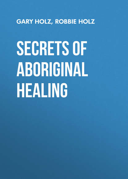 Gary Holz — Secrets of Aboriginal Healing