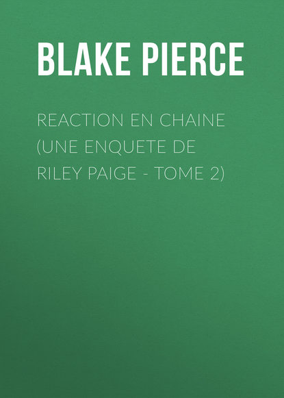 

Reaction en Chaine (Une Enquete de Riley Paige - Tome 2)