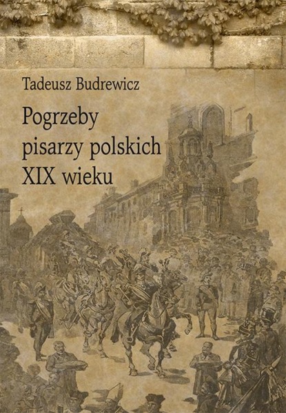 

Pogrzeby pisarzy polskich XIX wieku