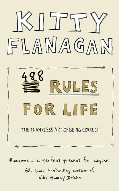Kitty Flanagan - 488 Rules for Life: The Thankless Art of Being Correct