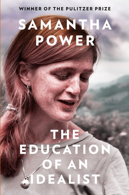 Samantha  Power - The Education of an Idealist