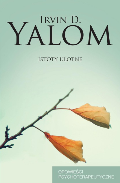 Irvin D. Yalom — Istoty ulotne. Opowieści psychoterapeutyczne