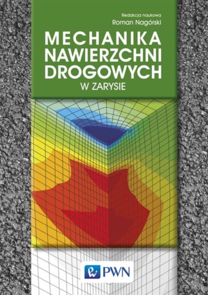 Группа авторов - Mechanika nawierzchni drogowych w zarysie