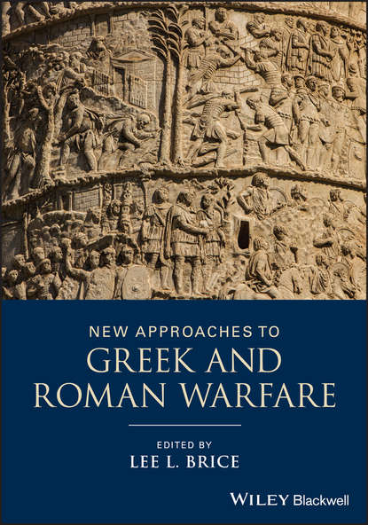 New Approaches to Greek and Roman Warfare - Группа авторов