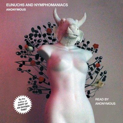 Anonymous - Eunuchs and Nymphomaniacs