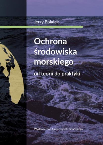 Jerzy Bolałek - Ochrona środowiska morskiego Od teorii do praktyki