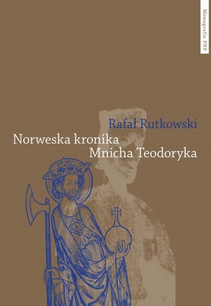 

Norweska kronika Mnicha Teodoryka. Północna tradycja historyczna wprowadzona w nurt dziejów powszechnych (koniec XII wieku)