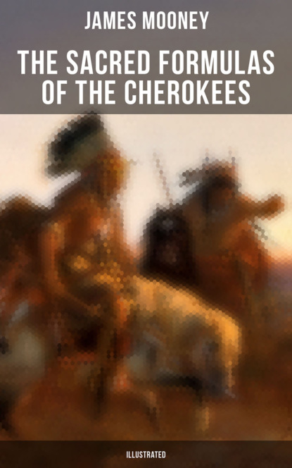 

The Sacred Formulas of the Cherokees (Illustrated)