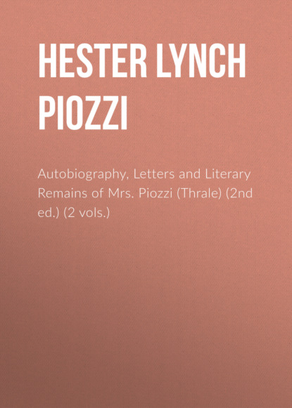 Hester Lynch Piozzi - Autobiography, Letters and Literary Remains of Mrs. Piozzi (Thrale) (2nd ed.) (2 vols.)