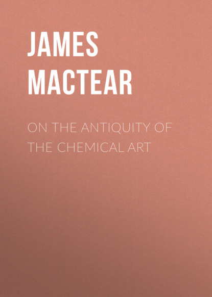 James Mactear - On the Antiquity of the Chemical Art