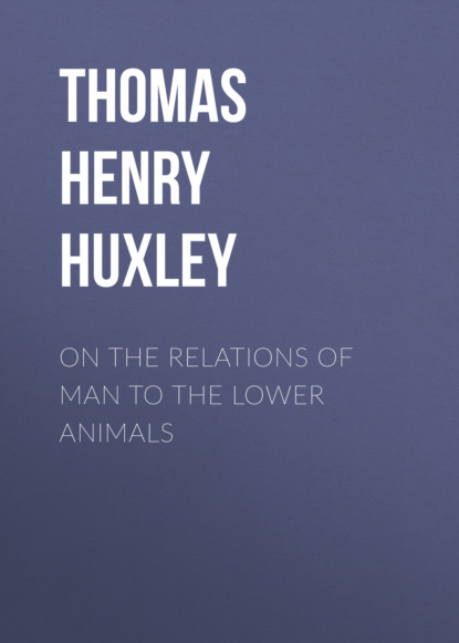 Thomas Henry Huxley - On the Relations of Man to the Lower Animals