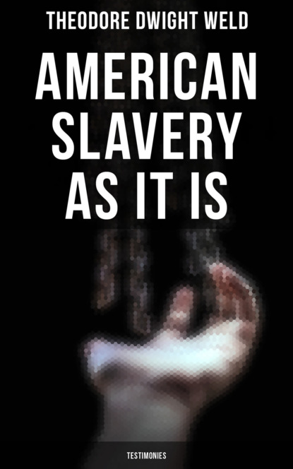 Theodore Dwight Weld - American Slavery as It is: Testimonies