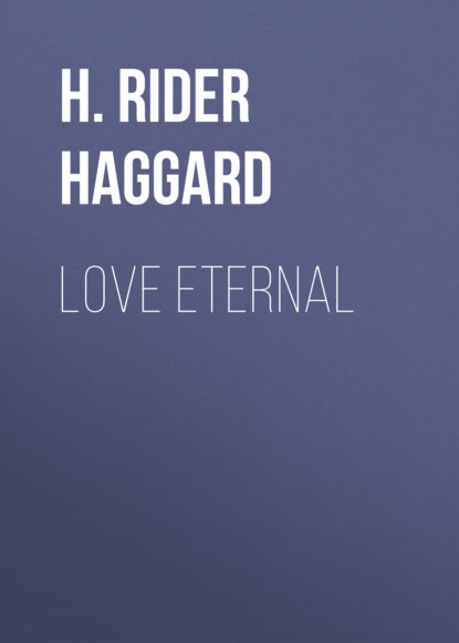 H. Rider Haggard - Love Eternal