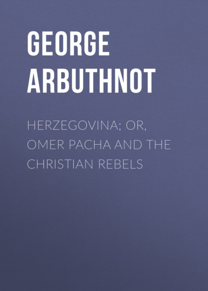 

Herzegovina; Or, Omer Pacha and the Christian Rebels