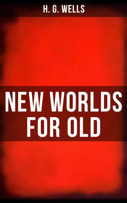 H. G. Wells - NEW WORLDS FOR OLD