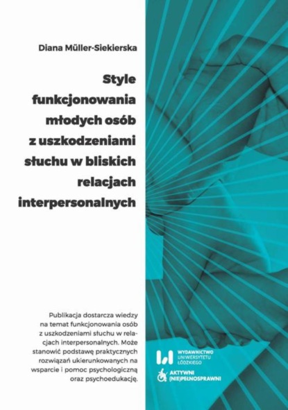 Diana Müller-Siekierska - Style funkcjonowania młodych osób z uszkodzeniami słuchu w bliskich relacjach interpersonalnych