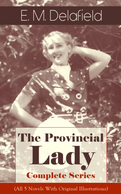 E. M. Delafield - The Provincial Lady - Complete Series (All 5 Novels With Original Illustrations)