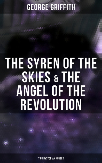 Griffith George Chetwynd - The Syren of the Skies & The Angel of the Revolution (Two Dystopian Novels)