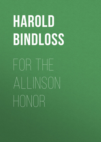 Harold  Bindloss - For the Allinson Honor