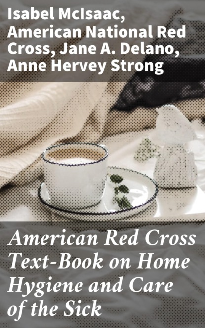 

American Red Cross Text-Book on Home Hygiene and Care of the Sick