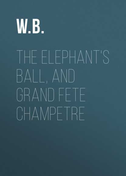 

The Elephant's Ball, and Grand Fete Champetre