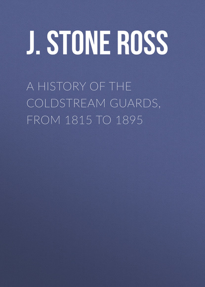 J. Stone Ross - A History of the Coldstream Guards, from 1815 to 1895