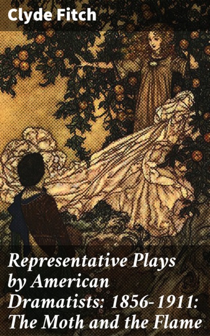 

Representative Plays by American Dramatists: 1856-1911: The Moth and the Flame