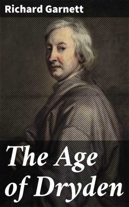 Richard Garnett - The Age of Dryden