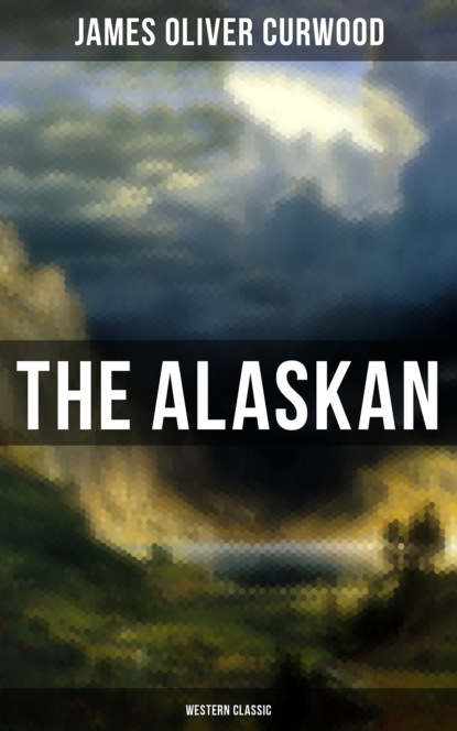 Джеймс Оливер Кервуд - The Alaskan (Western Classic)